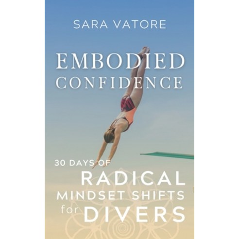 (영문도서) Embodied Confidence: 30 Days of Radical Mindset Shifts for Divers Paperback, Somasynthesis Studios, English, 9781955789028