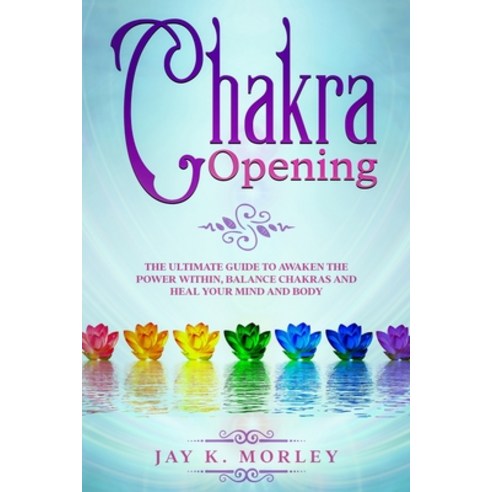 (영문도서) Chakra Opening: The Ultimate Guide to Awaken the Power Within Balance Chakras and Heal Your... Paperback, Gaudio International Srl, English, 9789730354379