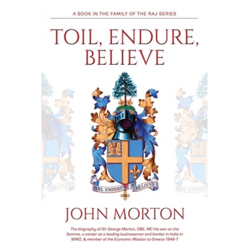 (영문도서) Toil Endure Believe: The biography of Sir George Morton OBE MC his war on the Somme a ca... Paperback, John Morton, English, 9781802273151