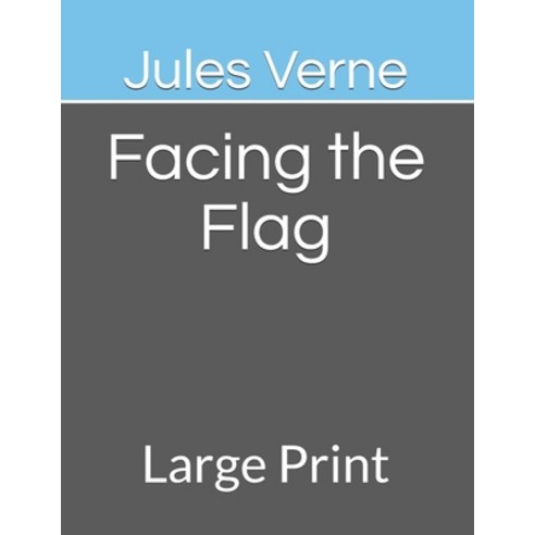 Facing the Flag: Large Print Paperback, Independently Published