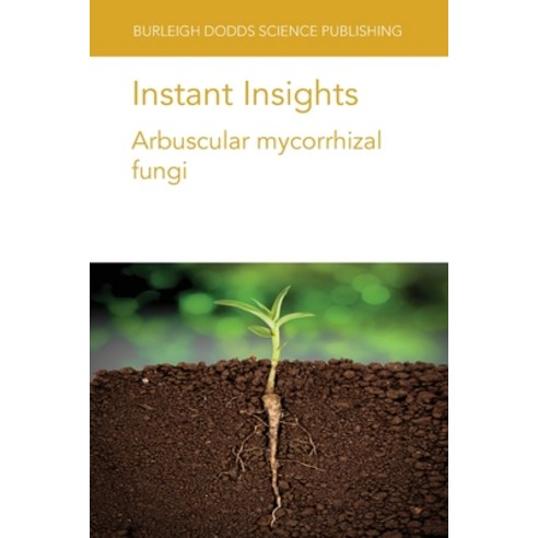 Instant Insights: Arbuscular mycorrhizal fungi Paperback, Burleigh Dodds Science Publ..., English, 9781801460651