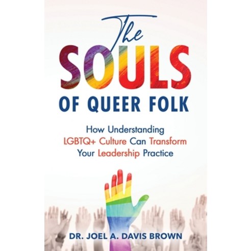 (영문도서) The Souls of Queer Folk: How Understanding LGBTQ+ Culture Can Transform Your Leadership Practice Paperback, Publish Your Purpose, English, 9798887970004