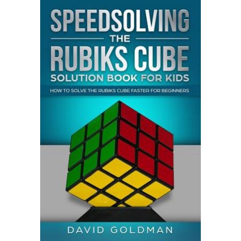 (영문도서) Speedsolving the Rubiks Cube Solution Book For Kids: How to Solve the Rubiks Cube Faster for ... Paperback, Independently Published, English, 9781070520889