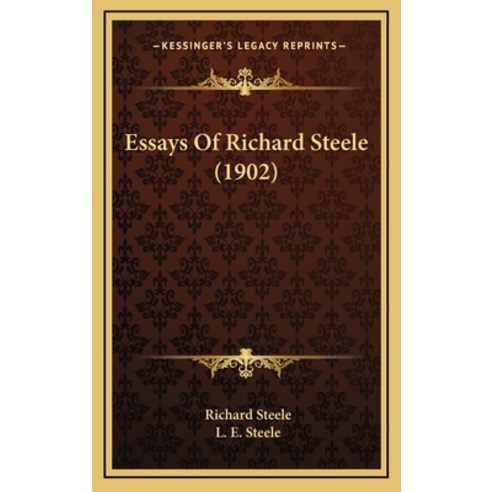 Essays Of Richard Steele (1902) Hardcover, Kessinger Publishing