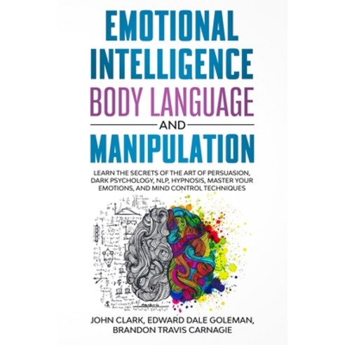 Emotional Intelligence Body Language and Manipulation: Learn the Secrets of the Art of Persuasion ... Paperback, Independently Published, English, 9798578951282