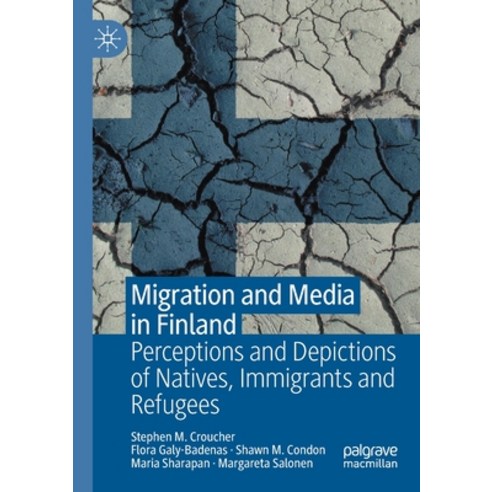 (영문도서) Migration and Media in Finland: Perceptions and Depictions of Natives Immigrants and Refugees Paperback, Palgrave MacMillan, English, 9783030669904