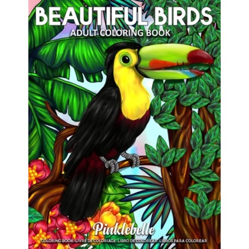 Beautiful Birds: An Adult Coloring Book Featuring Beautiful Birds and Forest Coloring Pages for Adul... Paperback, Independently Published, English, 9798570333550