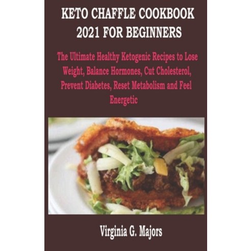 Keto Chaffle Cookbook 2021 for Beginners: The Ultimate Healthy Ketogenic Recipes to Lose Weight Bal... Paperback, Amazon Digital Services LLC..., English, 9798737221805