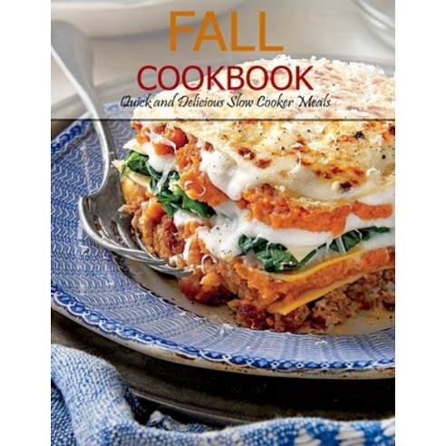 Fall Cookbook: Quick and Delicious Slow Cooker Meals Paperback, Independently Published, English, 9798703065754