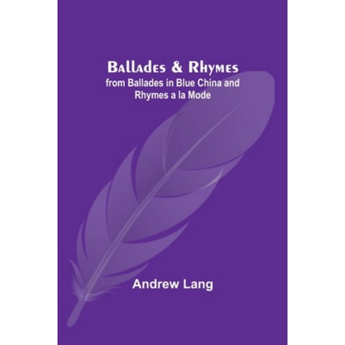 (영문도서) Ballades & Rhymes; from Ballades in Blue China and Rhymes a la Mode Paperback, Alpha Edition, English, 9789354548901