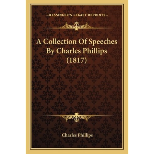(영문도서) A Collection Of Speeches By Charles Phillips (1817) Paperback, Kessinger Publishing, English, 9781165902361