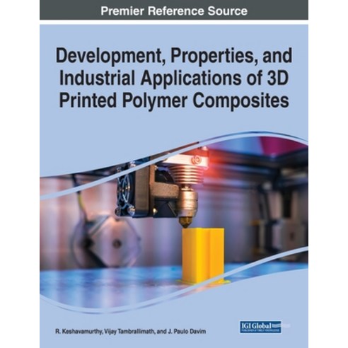 (영문도서) Development Properties and Industrial Applications of 3D Printed Polymer Composites Paperback, IGI Global, English, 9781668460108