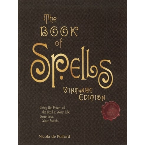 The Book of Spells: Bring the Power of the Good to Your Life Your Love Your Work and Your Play, Barrons Educational Series Inc