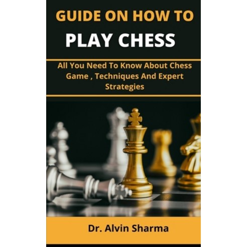 (영문도서) Guide On How To Play Chess: All You Need To Know About Chess Game Techniques And Expert Stra... Paperback, Independently Published, English, 9798538858194