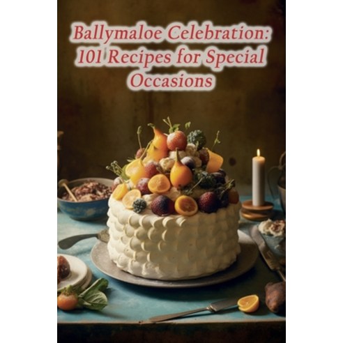 (영문도서) Ballymaloe Celebration: 101 Recipes for Special Occasions Paperback, Independently Published, English, 9798860815896