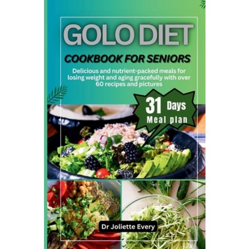 (영문도서) Golo Diet Cookbook for Seniors: Delicious and nutrient-packed meals for losing weight And agi... Paperback, Independently Published, English, 9798867617936