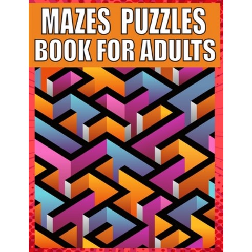 (영문도서) Mazes Puzzles Book For Adults: 200 LARGE PRINT - Variety of Difficulty Levels - Maze Puzzle B... Paperback, Independently Published, English, 9798500143013