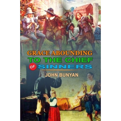 Grace Abounding to the Chief of Sinners by John Bunyan: Classic Edition Annotated Illustrations: Cla... Paperback, Independently Published