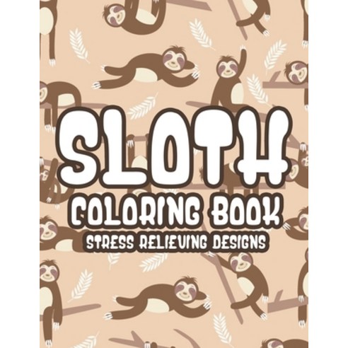 Sloth Coloring Book For Adults: Mind Soothing Coloring Activity Pages For Stress Relief Calming Slo... Paperback, Independently Published, English, 9798695479553