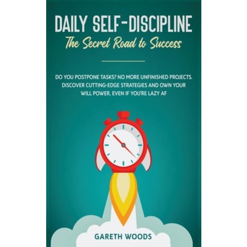 Daily Self-Discipline: The Secret Road to Success: Do You Postpone Tasks? No More Unfinished Project... Hardcover, Native Publisher