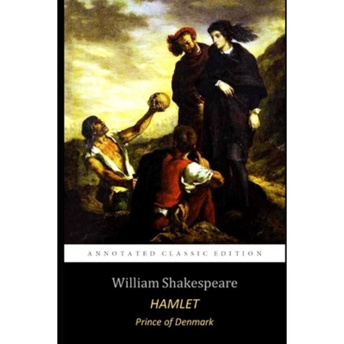 Hamlet Prince of Denmark By William Shakespeare (Annotated) Classic Detailed Edition Paperback, Independently Published