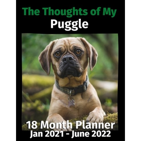 The Thoughts of My Puggle: 18 Month Planner Jan 2021-June 2022 Paperback, Independently Published