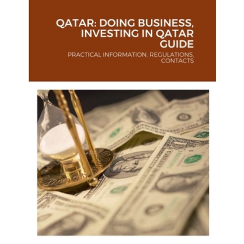 (영문도서) Qatar: Doing Business Investing in Qatar Guide: Practical Information Regulations Contacts Paperback, Lulu.com, English, 9781387871759