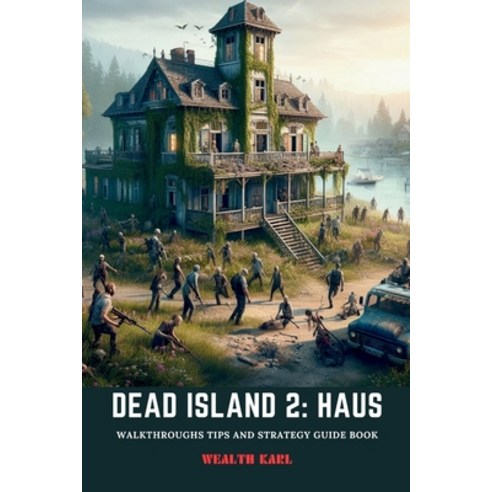 (영문도서) Dead Island 2: Haus: Walkthroughs Tips and Strategy Guide Book Paperback, Independently Published, English, 9798872613206