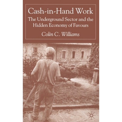 (영문도서) Cash-In-Hand Work: The Underground Sector and the Hidden Economy of Favours Paperback, Palgrave MacMillan, English, 9781349515578