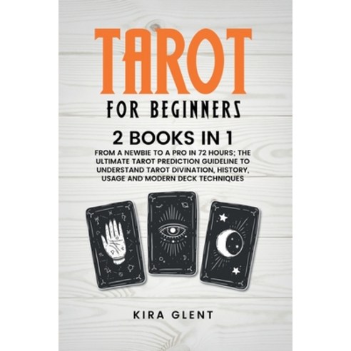 (영문도서) Tarot for Beginners: 2 Books in 1: From a Newbie to a Pro in 72 Hours; The Ultimate Tarot Pre... Paperback, Kira Glent, English, 9781892503725