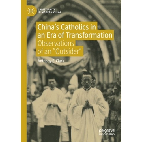 (영문도서) China''s Catholics in an Era of Transformation: Observations of an "Outsider" Paperback, Palgrave MacMillan, English, 9789811561849