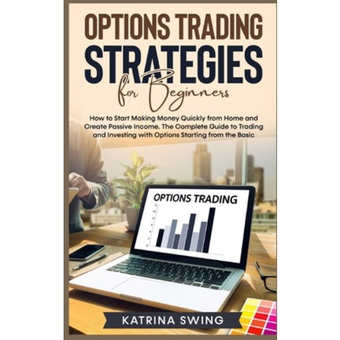 (영문도서) Options Trading Strategies for Beginners: How to Start Making Money Quickly from Home and Cre... Hardcover, Katrina Swing, English, 9783985567171