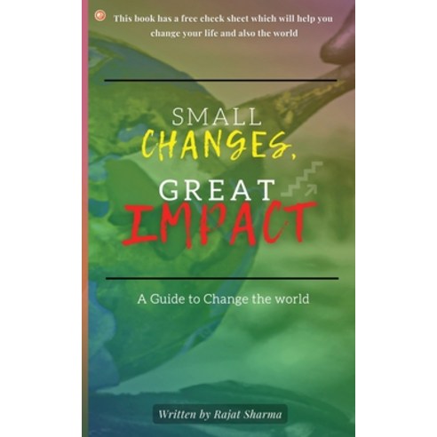 (영문도서) Small Changes Great Impact: A guide to change the world Paperback, Orangebooks Publication, English, 9789356213203