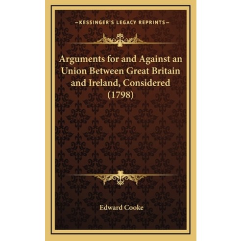 (영문도서) Arguments for and Against an Union Between Great Britain and Ireland Considered (1798) Hardcover, Kessinger Publishing, English, 9781168772145