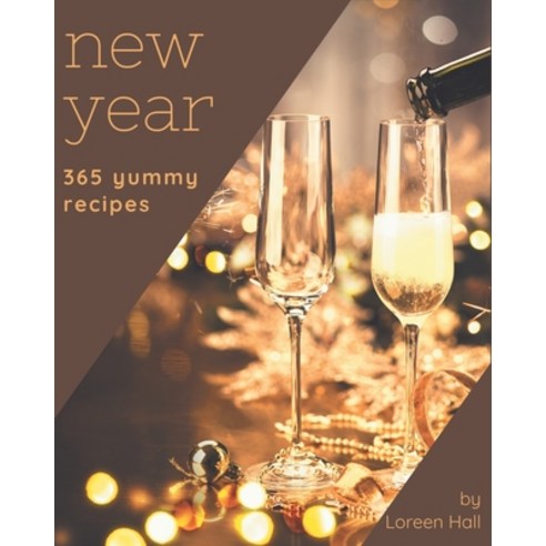 365 Yummy New Year Recipes: From The Yummy New Year Cookbook To The Table Paperback, Independently Published