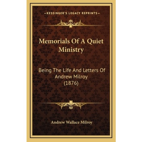 Memorials Of A Quiet Ministry: Being The Life And Letters Of Andrew ...