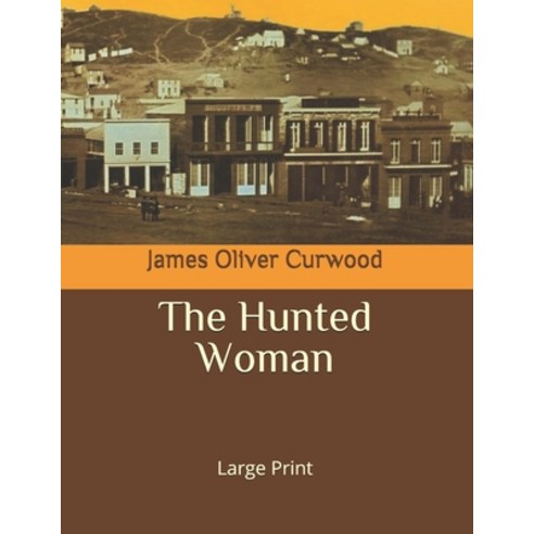 The Hunted Woman: Large Print Paperback, Independently Published