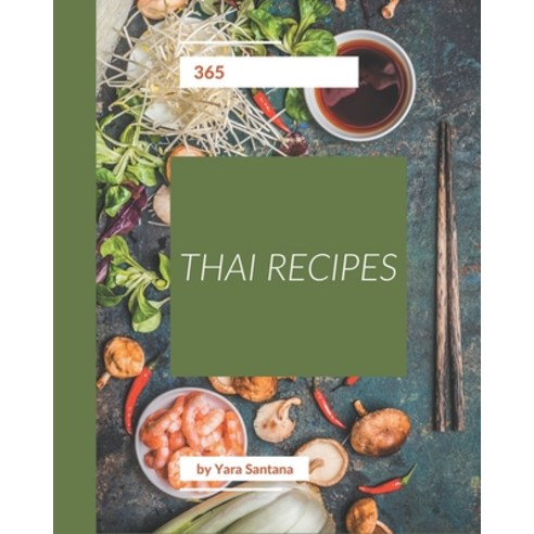 365 Thai Recipes: A Thai Cookbook for Your Gathering Paperback, Independently Published