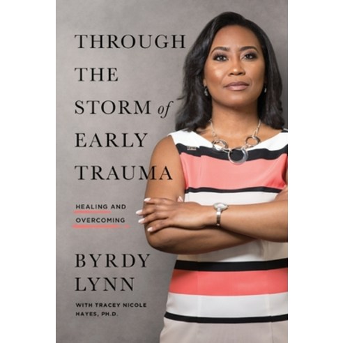 Through the Storm of Early Trauma: Healing and Overcoming Hardcover, Byrdy Lynn, English, 9781544518251