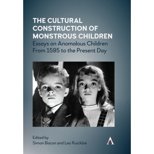 The Cultural Construction of Monstrous Children: Essays on Anomalous Children from 1595 to the Prese... Hardcover, Anthem Press