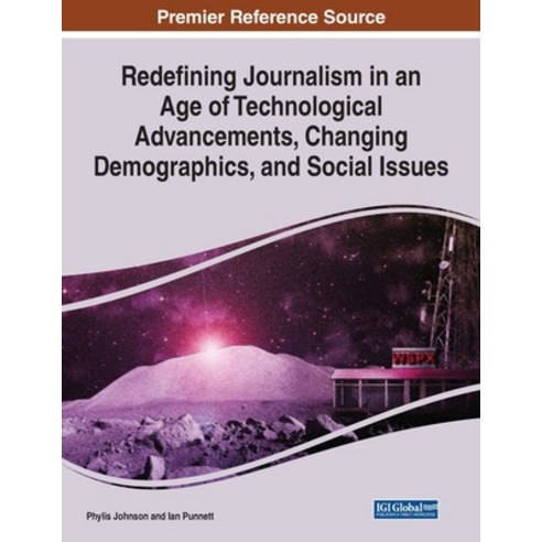 (영문도서) Redefining Journalism in an Age of Technological Advancements Changing Demographics and Soc... Paperback, Information Science Reference, English, 9781799881407