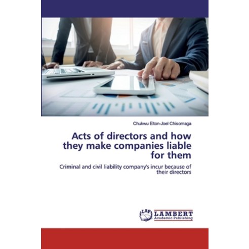 Acts of directors and how they make companies liable for them Paperback, LAP Lambert Academic Publishing