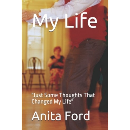 (영문도서) My Life: "Just Some Thoughts That Changed My Life" Paperback, Independently Published, English, 9798324810986