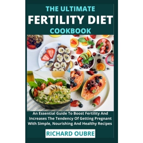 (영문도서) The Ultimate Fertility Diet Cookbook: An Essential Guide To Boost Fertility And Increases The... Paperback, Independently Published, English, 9798528166612