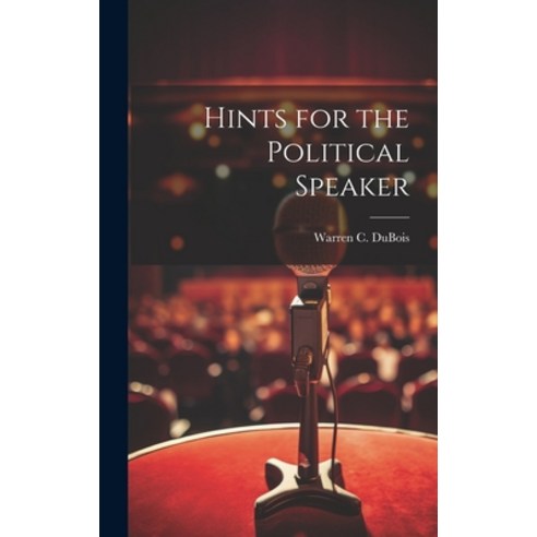 (영문도서) Hints for the Political Speaker Hardcover, Legare Street Press, English, 9781020829116