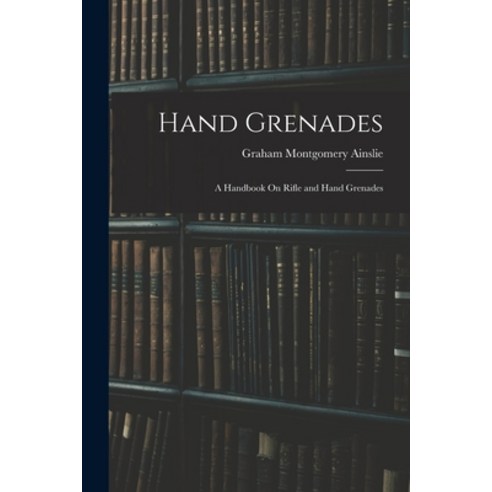 (영문도서) Hand Grenades: A Handbook On Rifle and Hand Grenades Paperback, Legare Street Press, English, 9781016260251