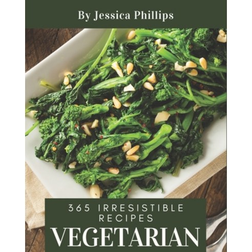 365 Irresistible Vegetarian Recipes: Vegetarian Cookbook – The Magic to Create Incredible Flavor! Paperback, Independently Published, English, 9798581445778 채식주의자책 Best Top5