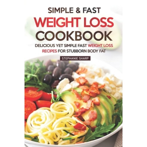 (영문도서) Simple & Fast Weight Loss Cookbook: Delicious Yet Simple Fast Weight Loss Recipes for Stubbor... Paperback, Independently Published, English, 9781687117113
