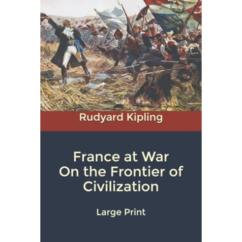 France at War On the Frontier of Civilization: Large Print Paperback, Independently Published, English, 9798607257811