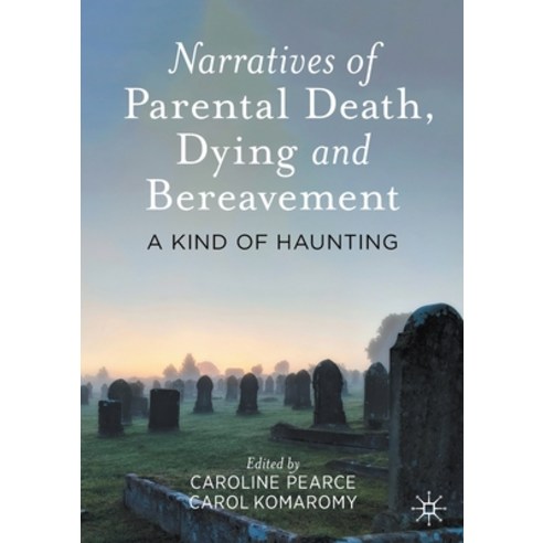 (영문도서) Narratives of Parental Death Dying and Bereavement: A Kind of Haunting Paperback, Palgrave MacMillan, English, 9783030708931